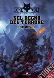 Nel Regno del Terrore. Lupo Solitario. Vol. 6 libro di Dever Joe; Mattioli F. (cur.); Petrillo R. (cur.)