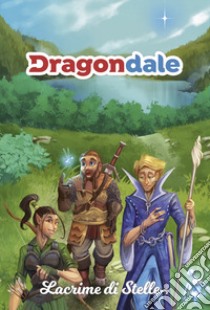 Dragondale. Lacrime di stelle libro di Maulini Davide; Carbone Luca; Savino Alessandro