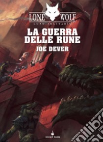 La guerra delle rune. Lupo Solitario. Serie Nuovo Ordine Kai. Vol. 24 libro di Dever Joe; Mattioli F. (cur.)