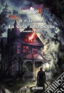 La cosa sulla soglia. Choose Cthulhu II. Vol. 5 libro di Lovecraft Howard P.; Pinto Leandro; Mattioli F. (cur.)