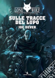 Sulle tracce del lupo. Lupo Solitario. Serie Nuovo Ordine Kai. Vol. 25 libro di Dever Joe; Petrillo R. (cur.)