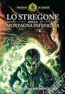 Lo stregone della montagna infuocata. Trilogia di Zagor. Fighting fantasy. Vol. 1 libro di Jackson Steve; Livingstone Ian; Mattioli F. (cur.); Petrillo R. (cur.)