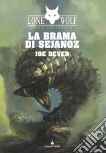 La brama di Sejanoz. Lupo Solitario. Serie Nuovo Ordine Kai. Vol. 28 libro di Dever Joe; Mattioli F. (cur.)