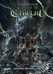 Il richiamo di Cthulhu. Culti di Cthulhu libro di Lackey Chris; Mason Mike