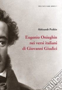 Eugenio Onieghin nei versi italiani di Giovanni Giudici libro di Puskin Aleksandr Sergeevic