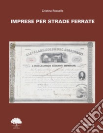 Imprese per strade ferrate. Ediz. italiana, inglese e francese libro di Rossello Cristina