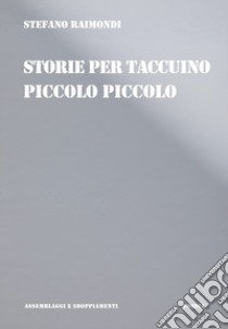 Storie per taccuino piccolo piccolo libro di Raimondi Stefano