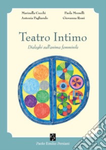 Teatro intimo. Dialoghi sull'anima femminile libro di Cocchi Marinella; Morselli Paola; Pagliarulo Antonia