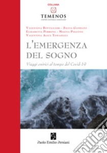 L'emergenza del sogno. Viaggi onirici al tempo del Covid-19 libro di Bottiglieri Valentina; Gambato Silvia; Perrone Elisabetta