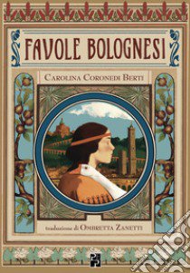 Favole bolognesi. Ediz. illustrata libro di Coronedi Berti Carolina; Zanetti O. (cur.)