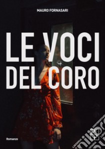 Le voci del coro libro di Fornasari Mauro