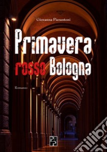 Primavera rosso Bologna libro di Pierantoni Giovanna