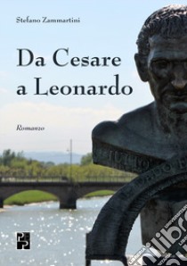 Da Cesare a Leonardo libro di Zammartini Stefano