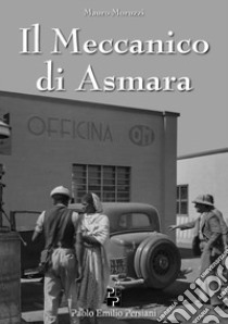 Il meccanico di Asmara libro di Moruzzi Mauro