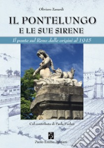 Il Pontelungo e le sue sirene libro di Zanardi Oliviero