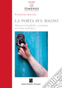 La porta sul sogno. Dimensione borderline e sociopatia nel campo archetipico libro di Salvini Valentina