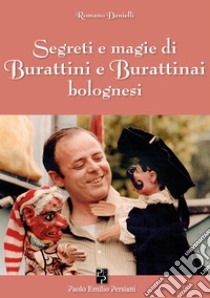 Segreti e magie di burattini e burattinai bolognesi libro di Danielli Romano