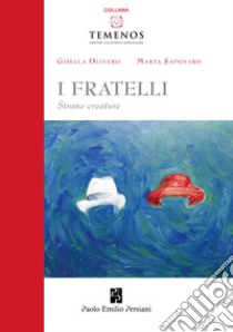 I fratelli: strane creature libro di Olivero Gisella; Saponaro Marta