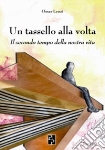 Un tassello alla volta libro di Lenzi Omar