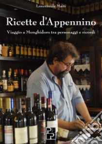 Ricette d'Appennino. Cucina e tradizioni libro di De Maiti Lorenzo