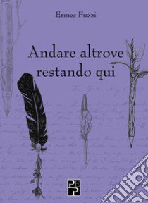 Andare altrove restando qui libro di Fuzzi Ermes