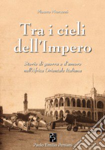 Tra i cieli dell'Impero libro di Moruzzi Mauro