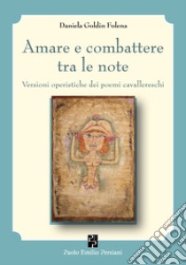 Amare e combattere tra le note libro di Goldin Folena Daniela