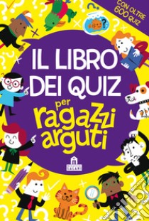 Il libro dei quiz per ragazzi arguti libro di Moore Gareth; Farnsworth Lauren