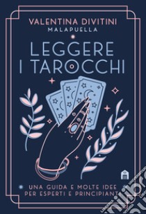 Leggere i tarocchi. Una guida e molte idee per esperti e principianti libro di Divitini Valentina