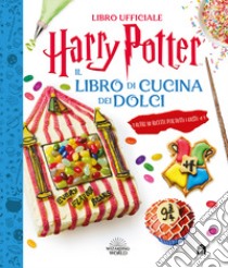 Harry Potter. Il libro di cucina dei dolci libro