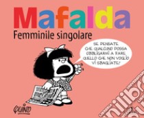 Mafalda. Femminile singolare libro di Quino