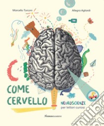 C come cervello. Neuroscienze per lettori curiosi. Ediz. a colori libro di Turconi Marcello