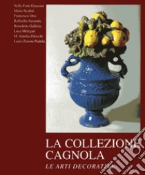 La collezione Cagnola. Le arti decorative. Ediz. illustrata. Vol. 2 libro