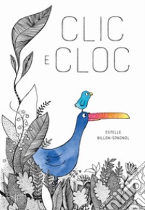 Clic e Cloc. Ediz. a colori libro di Billon-Spagnol Estelle