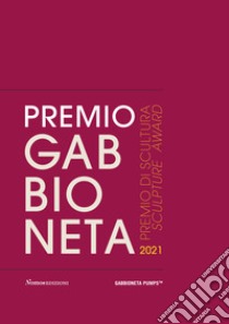 Premio Gabbioneta 2021. Premio di scultura. Ediz. italiana e inglese libro di Madesani A. (cur.)