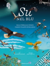 Su nel blu. Dalla terra allo spazio: viaggio volante sfogliabile. Ediz. a colori libro di Accinelli Gianumberto