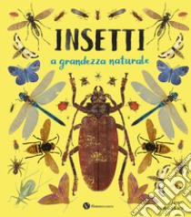 Insetti. A grandezza naturale. Ediz. a colori libro di Townsend John