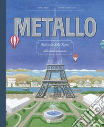 Metallo. Dal cuore della terra alla civiltà umana. Nuova ediz. libro di Paoli Petra