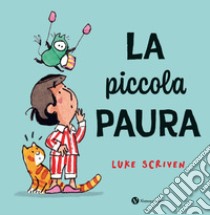 La piccola paura. Ediz. a colori libro di Scriven Luke