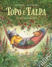 Topo e Talpa. Giorni spensierati. Ediz. illustrata libro di Dunbar Joyce; Pace M. (cur.)