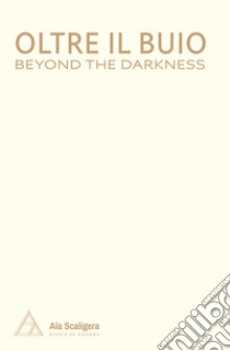 Oltre il buio-Beyond the darkness. Ediz. bilingue libro di Salvadori A. (cur.)