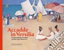 Accadde in Versilia. Il tempo di Plinio Lomellini, Lorenzo Viani, Moses Levy. Ediz. illustrata libro di Fulgheri C. (cur.); Matteucci E. (cur.); Panconi F. (cur.)