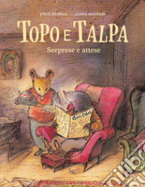 Topo e talpa. Sorprese e attese. Ediz. a colori libro di Dunbar Joyce