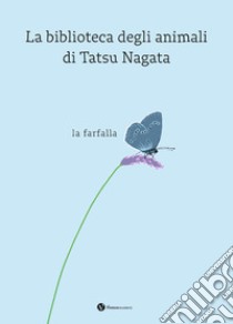 La farfalla. La biblioteca degli animali di Tatsu Nagata. Ediz. a colori libro di Nagata Tatsu