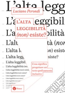 L'alta leggibilità (non) esiste? Cosa significa progettare un testo graficamente inclusivo libro di Perondi Luciano