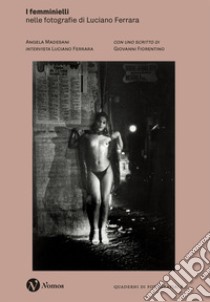 I femminielli. Nelle fotografie di Luciano Ferrara. Nuova ediz. libro di Madesani A. (cur.)