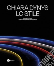 Chiara Dynys. Lo stile. Ediz. italiana e inglese libro di Castiglioni A. (cur.)