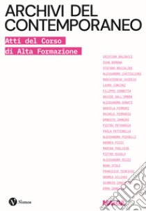 Archivi del contemporaneo. Atti del Corso di Alta Formazione libro di Zanella E. (cur.); Faccini M. (cur.)