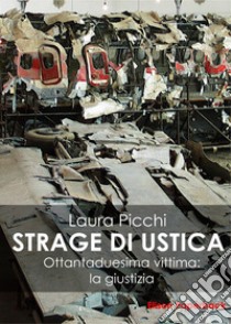 La strage di Ustica. Ottantaduesima vittima: la giustizia libro di Picchi Laura