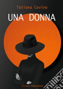 Una donna libro di Covino Tatiana